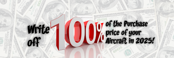 Write Off 100% of the purchase price of your aircraft in 2025